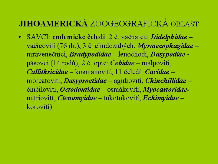 JIHOAMERICKÁ ZOOGEOGRAFICKÁ OBLAST • SAVCI: endemické čeledi: 2 č. vačnatců: Didelphidae – vačicovití (76