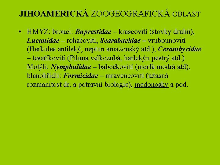 JIHOAMERICKÁ ZOOGEOGRAFICKÁ OBLAST • HMYZ: brouci: Buprestidae – krascovití (stovky druhů), Lucanidae – roháčovití,