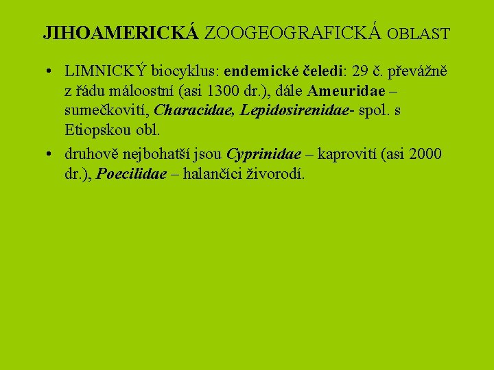JIHOAMERICKÁ ZOOGEOGRAFICKÁ OBLAST • LIMNICKÝ biocyklus: endemické čeledi: 29 č. převážně z řádu máloostní