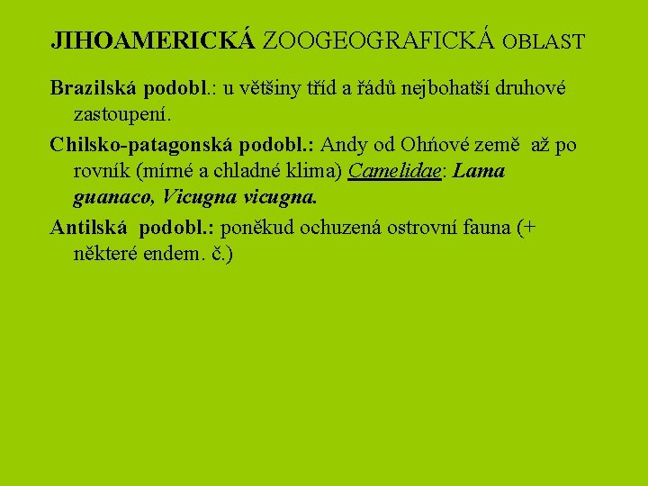 JIHOAMERICKÁ ZOOGEOGRAFICKÁ OBLAST Brazilská podobl. : u většiny tříd a řádů nejbohatší druhové zastoupení.