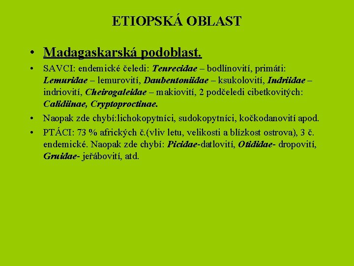 ETIOPSKÁ OBLAST • Madagaskarská podoblast. • SAVCI: endemické čeledi: Tenrecidae – bodlínovití, primáti: Lemuridae