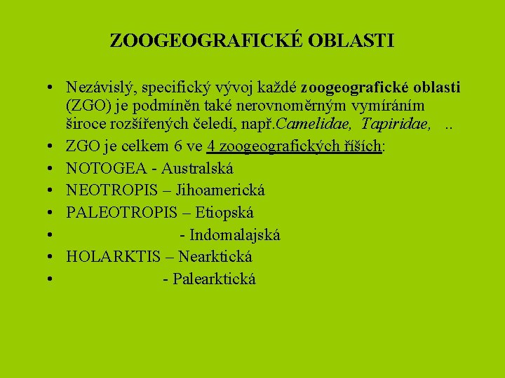 ZOOGEOGRAFICKÉ OBLASTI • Nezávislý, specifický vývoj každé zoogeografické oblasti (ZGO) je podmíněn také nerovnoměrným