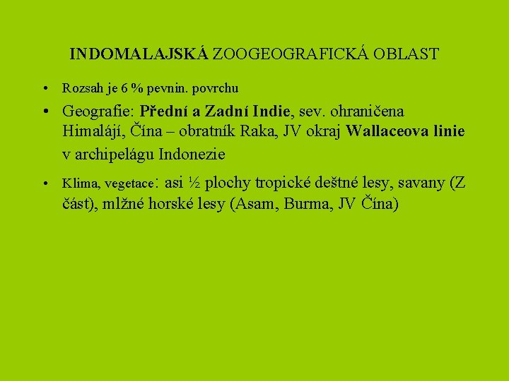 INDOMALAJSKÁ ZOOGEOGRAFICKÁ OBLAST • Rozsah je 6 % pevnin. povrchu • Geografie: Přední a