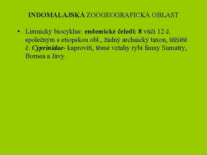 INDOMALAJSKÁ ZOOGEOGRAFICKÁ OBLAST • Limnický biocyklus: endemické čeledi: 8 vůči 12 č. společným s