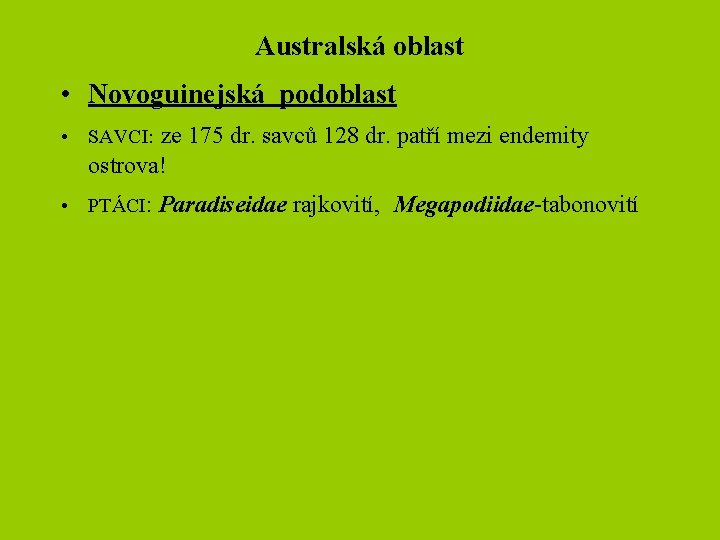 Australská oblast • Novoguinejská podoblast • SAVCI: ze 175 dr. savců 128 dr. patří