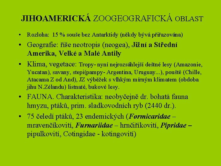 JIHOAMERICKÁ ZOOGEOGRAFICKÁ OBLAST • Rozloha: 15 % souše bez Antarktidy (někdy bývá přiřazována) •