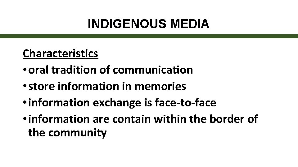 INDIGENOUS MEDIA Characteristics • oral tradition of communication • store information in memories •