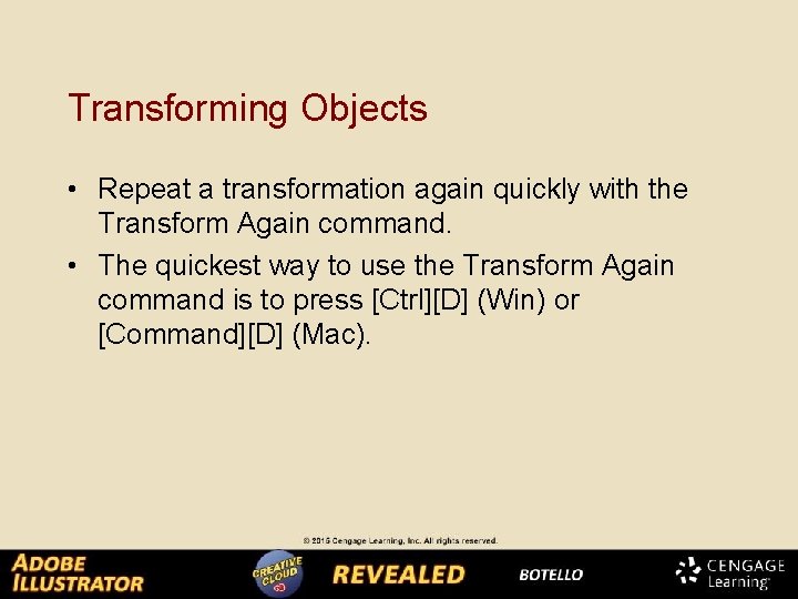 Transforming Objects • Repeat a transformation again quickly with the Transform Again command. •