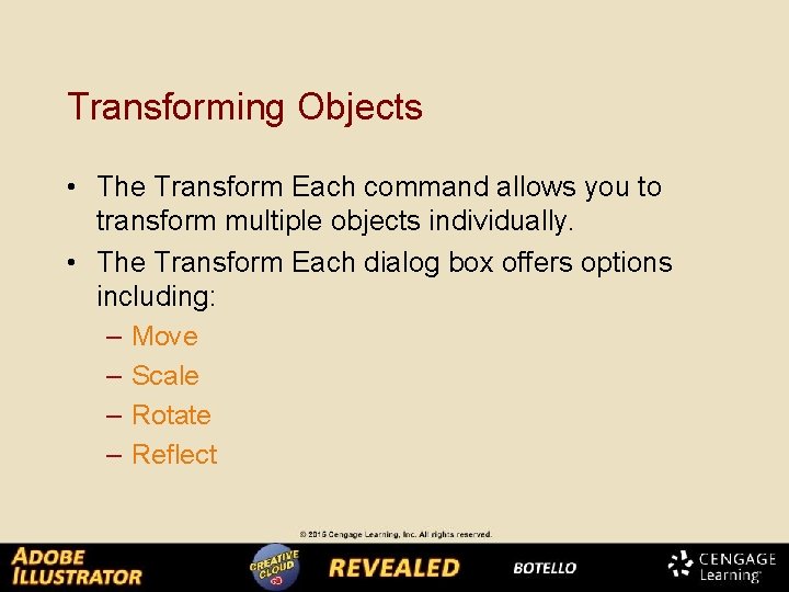 Transforming Objects • The Transform Each command allows you to transform multiple objects individually.