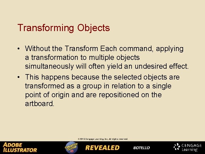 Transforming Objects • Without the Transform Each command, applying a transformation to multiple objects