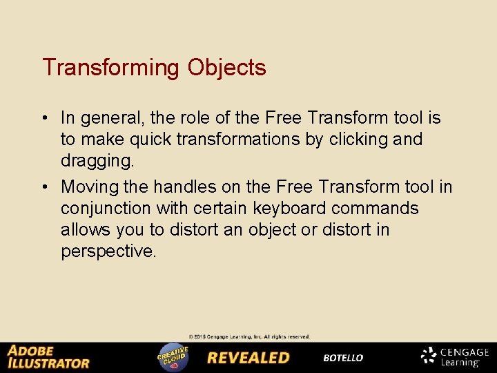 Transforming Objects • In general, the role of the Free Transform tool is to