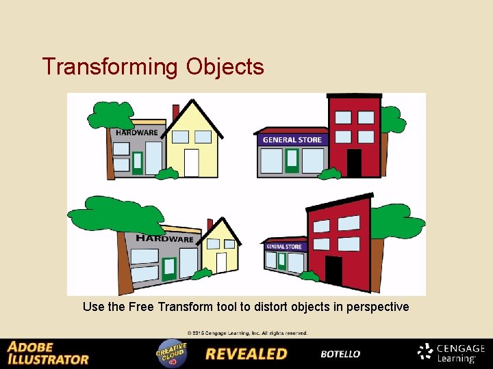 Transforming Objects Use the Free Transform tool to distort objects in perspective 