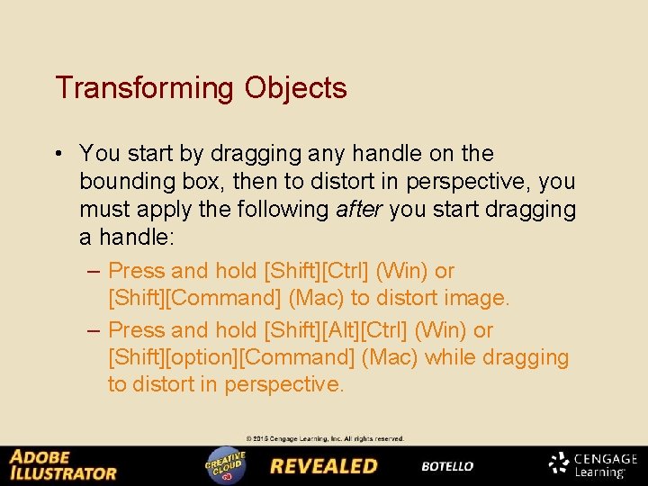 Transforming Objects • You start by dragging any handle on the bounding box, then