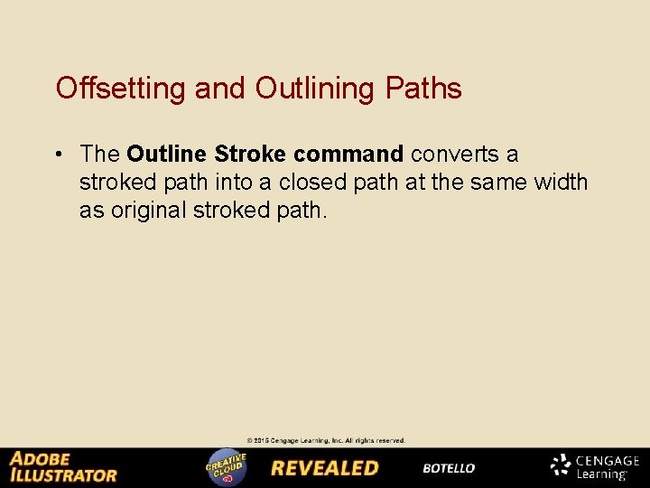 Offsetting and Outlining Paths • The Outline Stroke command converts a stroked path into