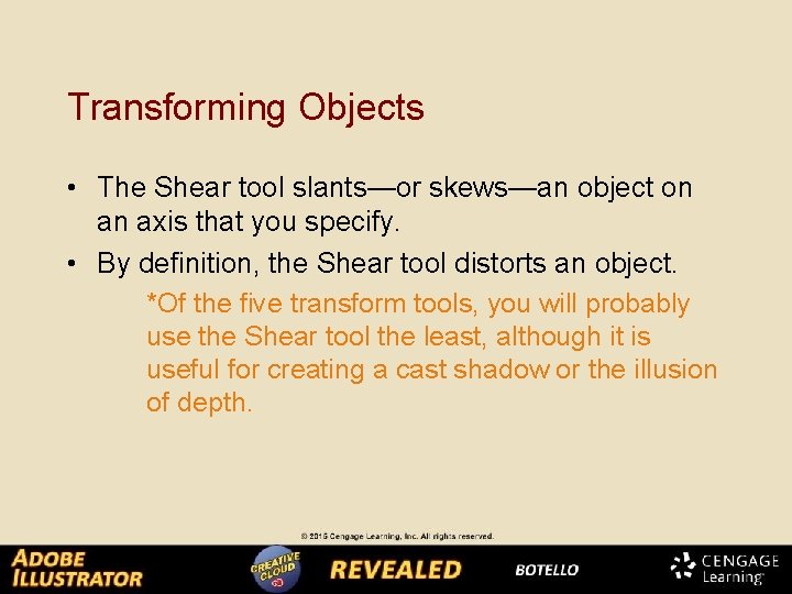 Transforming Objects • The Shear tool slants—or skews—an object on an axis that you