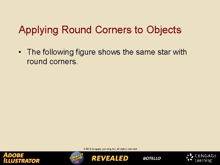 Applying Round Corners to Objects • The following figure shows the same star with