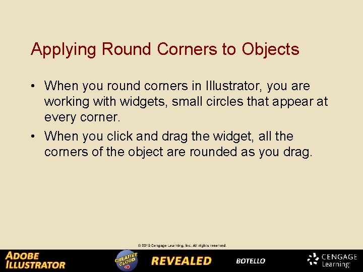 Applying Round Corners to Objects • When you round corners in Illustrator, you are