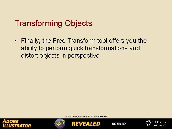 Transforming Objects • Finally, the Free Transform tool offers you the ability to perform