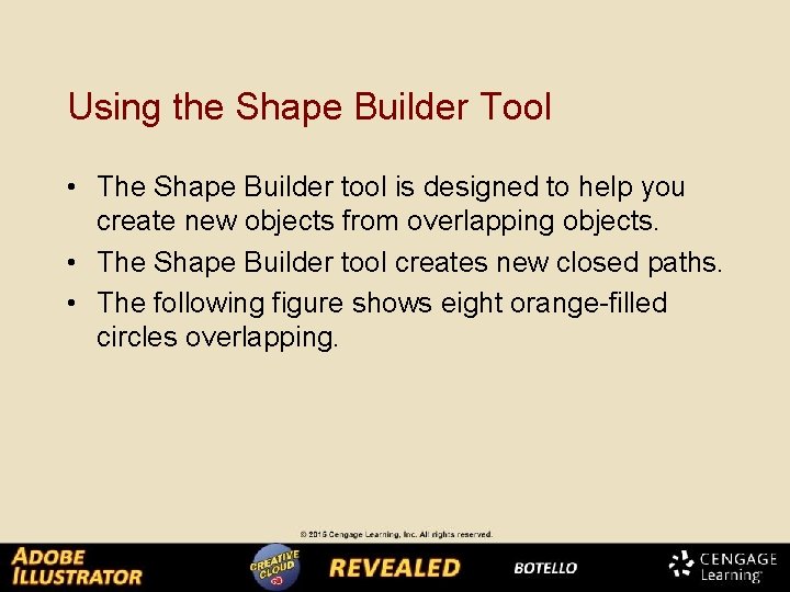 Using the Shape Builder Tool • The Shape Builder tool is designed to help