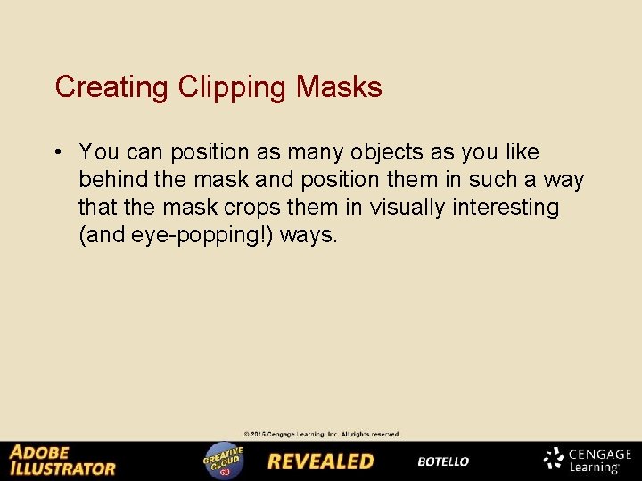 Creating Clipping Masks • You can position as many objects as you like behind