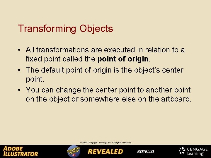 Transforming Objects • All transformations are executed in relation to a fixed point called