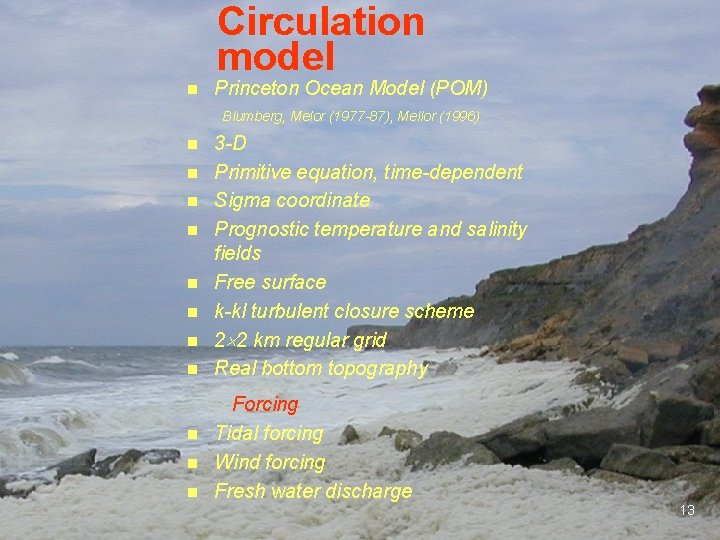 Circulation model n Princeton Ocean Model (POM) Blumberg, Melor (1977 -87), Mellor (1996) n