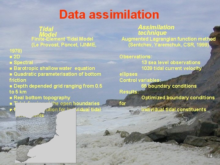 Data assimilation Tidal Model Finite-Element Tidal Model (Le Provost, Poncet, IJNME, 1978) n 2