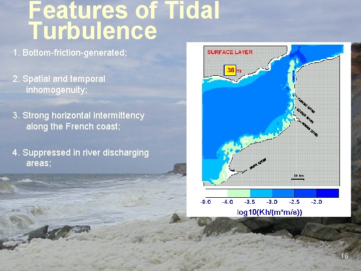 Features of Tidal Turbulence 1. Bottom-friction-generated; 2. Spatial and temporal inhomogenuity; 3. Strong horizontal