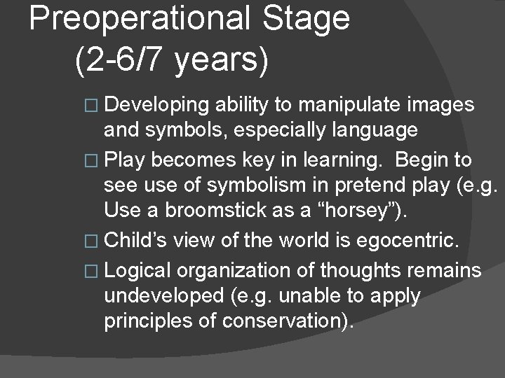 Preoperational Stage (2 -6/7 years) � Developing ability to manipulate images and symbols, especially