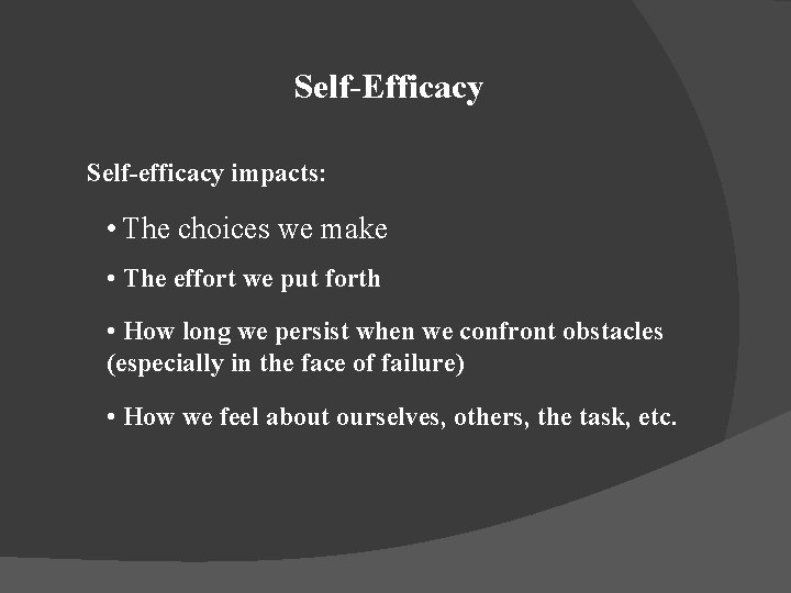 Self-Efficacy Self-efficacy impacts: • The choices we make • The effort we put forth