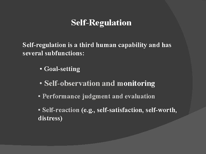 Self-Regulation Self-regulation is a third human capability and has several subfunctions: • Goal-setting •