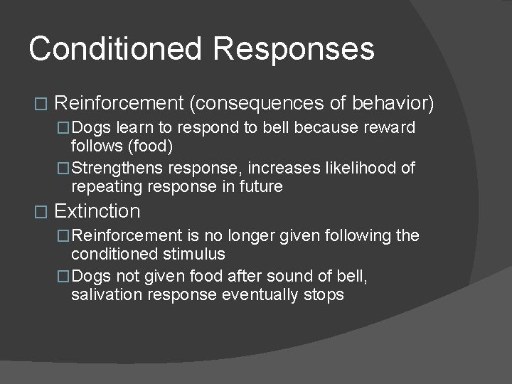 Conditioned Responses � Reinforcement (consequences of behavior) �Dogs learn to respond to bell because