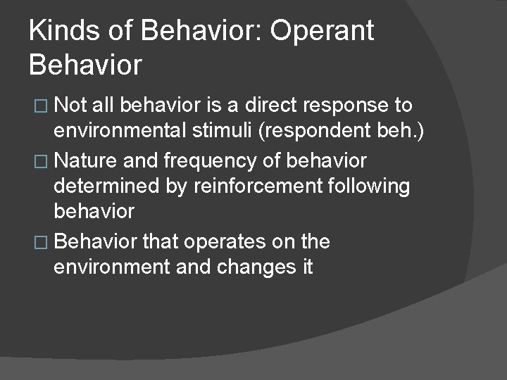 Kinds of Behavior: Operant Behavior � Not all behavior is a direct response to