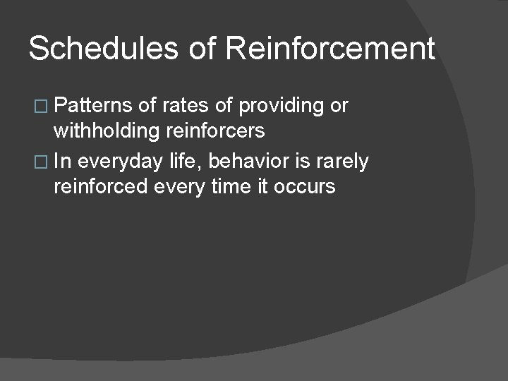 Schedules of Reinforcement � Patterns of rates of providing or withholding reinforcers � In