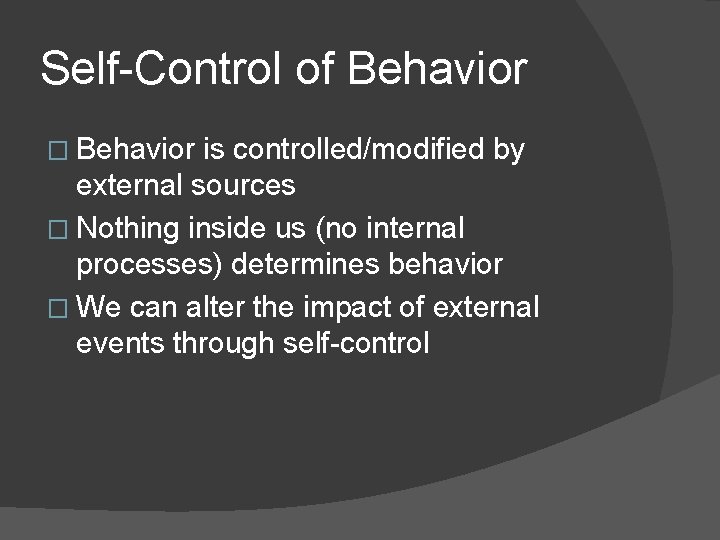 Self-Control of Behavior � Behavior is controlled/modified by external sources � Nothing inside us