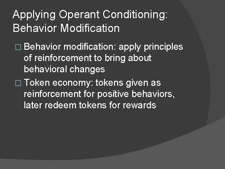 Applying Operant Conditioning: Behavior Modification � Behavior modification: apply principles of reinforcement to bring