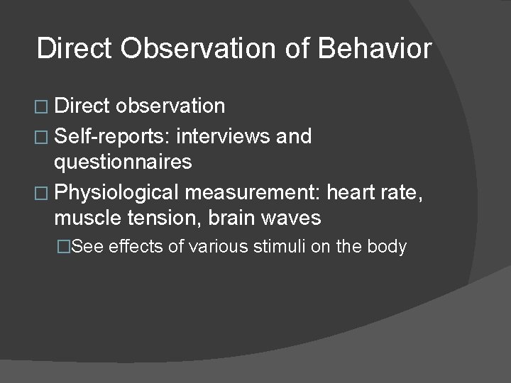 Direct Observation of Behavior � Direct observation � Self-reports: interviews and questionnaires � Physiological