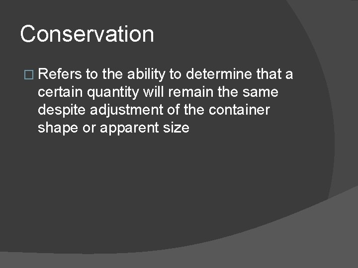 Conservation � Refers to the ability to determine that a certain quantity will remain