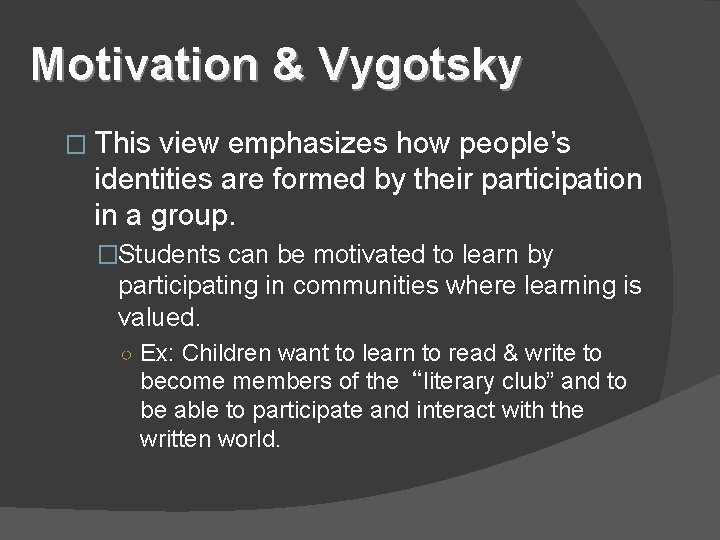 Motivation & Vygotsky � This view emphasizes how people’s identities are formed by their