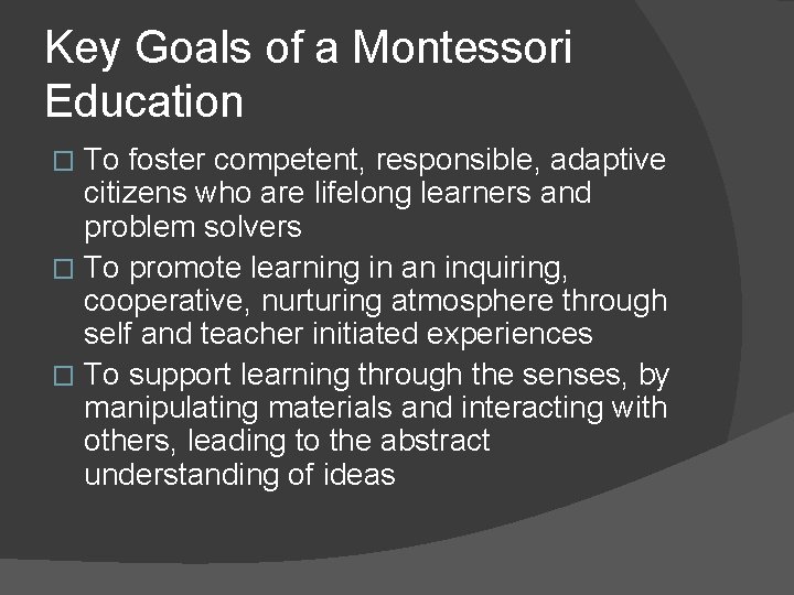 Key Goals of a Montessori Education To foster competent, responsible, adaptive citizens who are