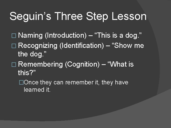 Seguin’s Three Step Lesson � Naming (Introduction) – “This is a dog. ” �