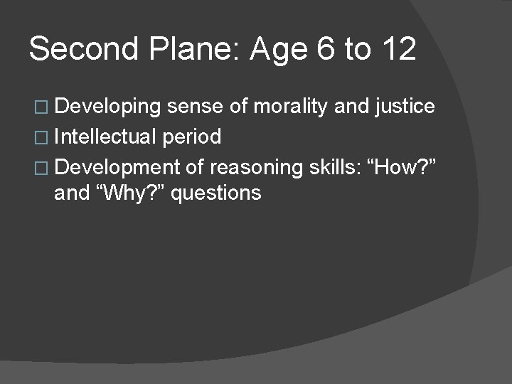 Second Plane: Age 6 to 12 � Developing sense of morality and justice �