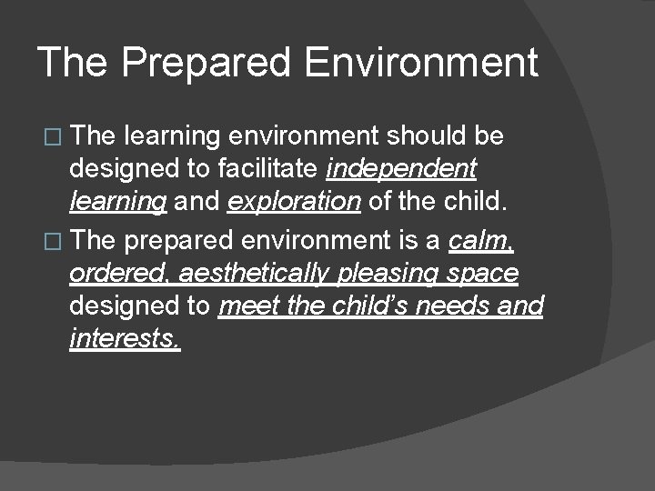 The Prepared Environment � The learning environment should be designed to facilitate independent learning