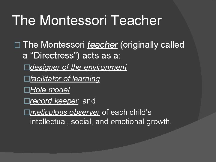 The Montessori Teacher � The Montessori teacher (originally called a “Directress”) acts as a: