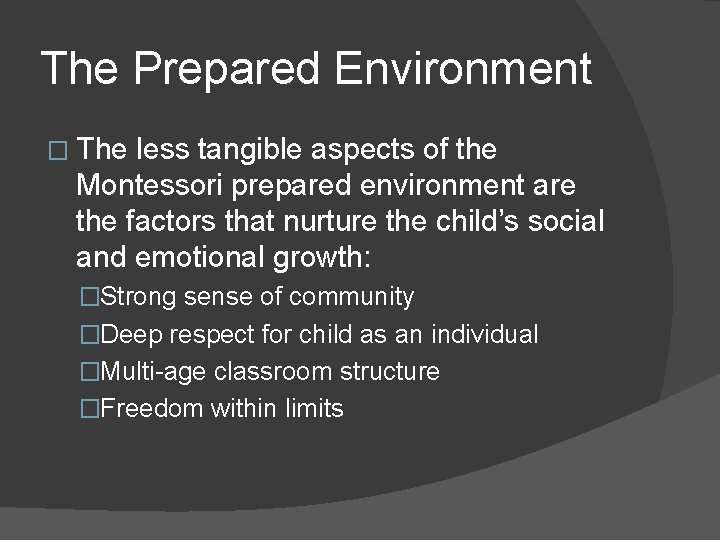 The Prepared Environment � The less tangible aspects of the Montessori prepared environment are