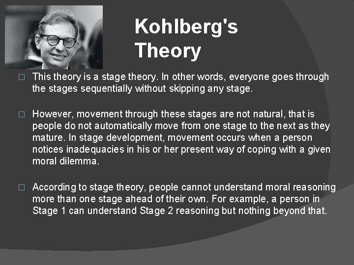 Kohlberg's Theory � This theory is a stage theory. In other words, everyone goes