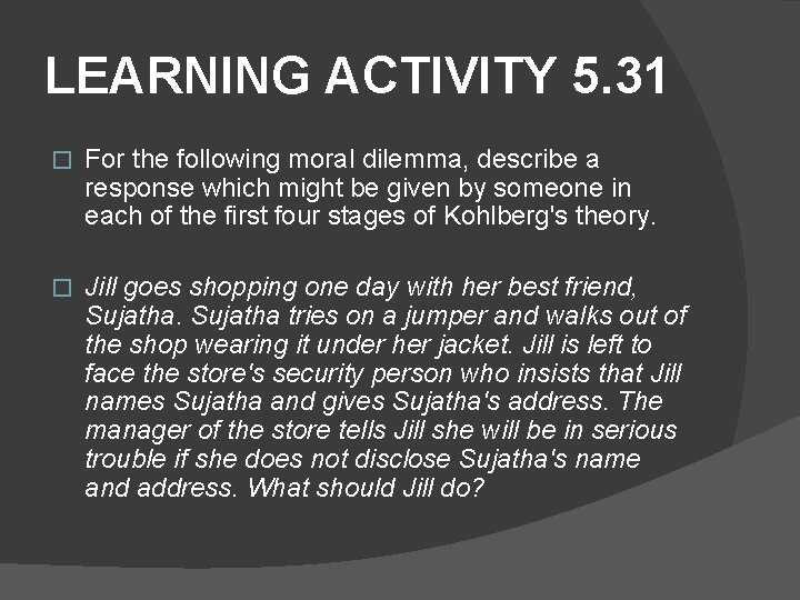 LEARNING ACTIVITY 5. 31 � For the following moral dilemma, describe a response which