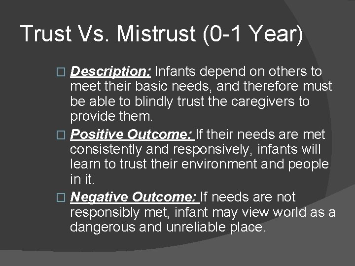 Trust Vs. Mistrust (0 -1 Year) Description: Infants depend on others to meet their