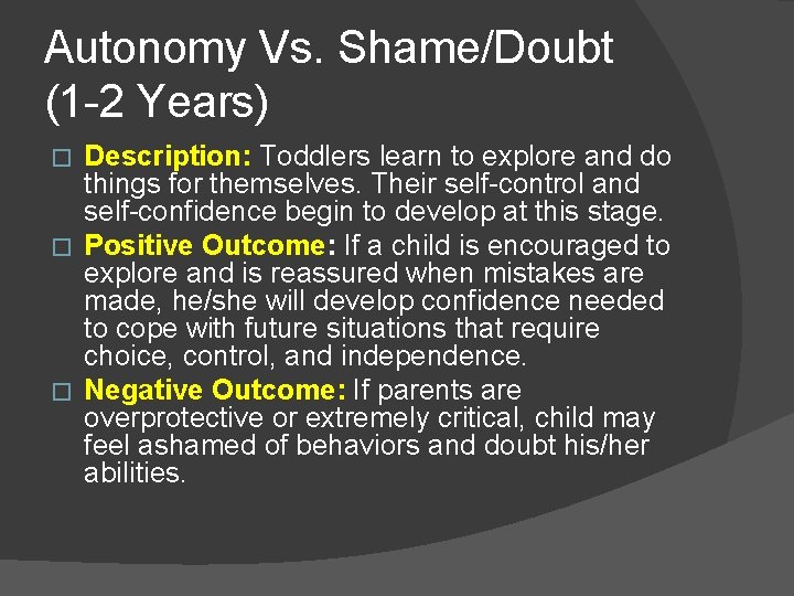 Autonomy Vs. Shame/Doubt (1 -2 Years) Description: Toddlers learn to explore and do things