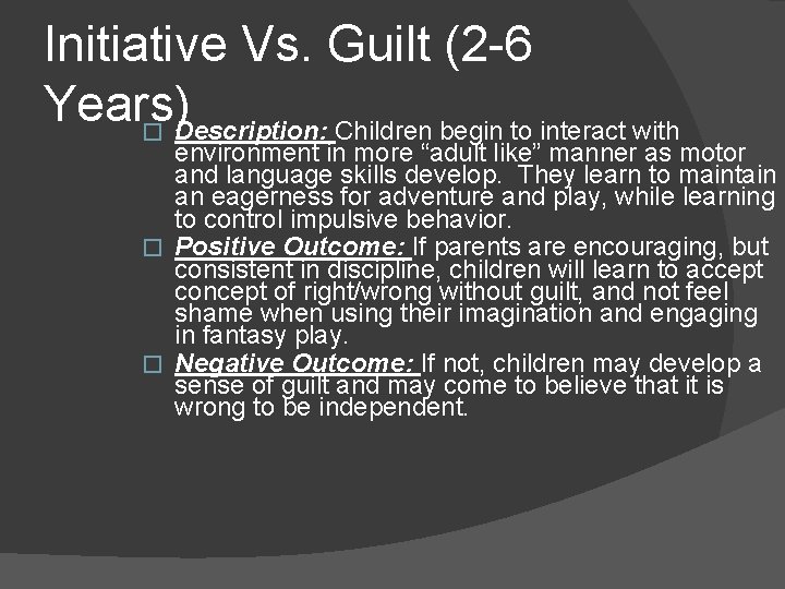 Initiative Vs. Guilt (2 -6 Years) � Description: Children begin to interact with environment